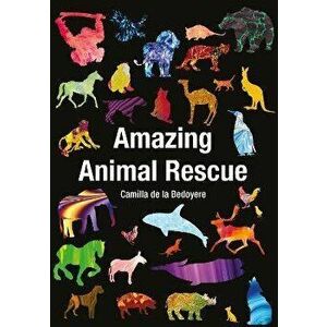 Amazing Animal Rescue, Paperback - Camilla de la Bedoyere imagine