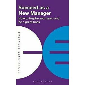 Succeed as a New Manager. How to inspire your team and be a great boss, Paperback - Bloomsbury Publishing imagine