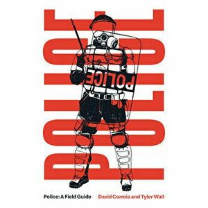 Police. A Field Guide, Paperback - David Correia imagine