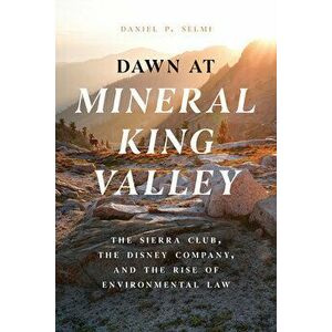 Dawn at Mineral King Valley. The Sierra Club, the Disney Company, and the Rise of Environmental Law, Hardback - Daniel P. Selmi imagine