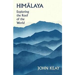 Himalaya. Exploring the Roof of the World, Hardback - John Keay imagine