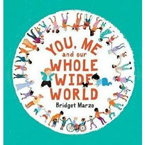 You, Me and Our Whole Wide World, Hardback - Bridget Marzo imagine