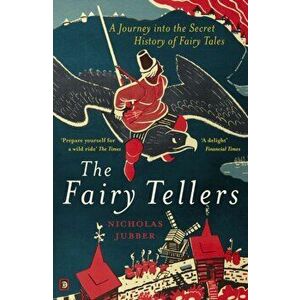 The Fairy Tellers. A Journey into the Secret History of Fairy Tales, Paperback - Nicholas Jubber imagine