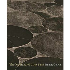 The One Hundred Circle Farm, Hardback - Emmet Gowin imagine