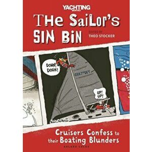The Sailor's Sin Bin. Cruisers Confess to their Boating Blunders, Paperback - Theo (News & Features Editor) Stocker imagine