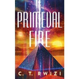 Primeval Fire, Paperback - C. T. Rwizi imagine