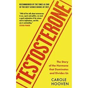 Testosterone. The Story of the Hormone that Dominates and Divides Us, Paperback - Carole Hooven imagine