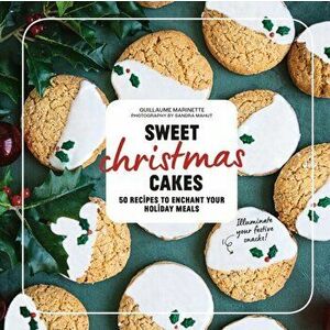 Christmas Treats. 50 Sweet Treats for the Festive Season, Hardback - Guillaume Marinette imagine