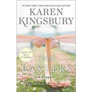 The Baxters. A Prequel, Hardback - Karen Kingsbury imagine