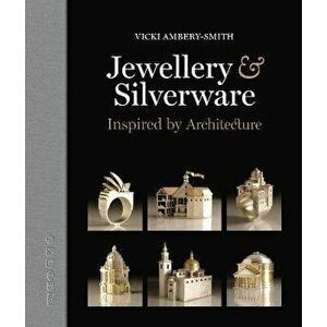 Jewellery & Silverware. Inspired by Architecture, Hardback - Vicki Ambery-Smith imagine