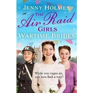 The Air Raid Girls: Wartime Brides. An uplifting and joyful WWII saga romance (The Air Raid Girls Book 3), Hardback - Jenny Holmes imagine