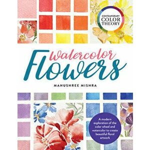 Contemporary Color Theory: Watercolor Flowers. A modern exploration of the color wheel and watercolor to create beautiful floral artwork, Paperback - imagine