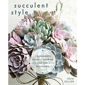 Succulent Style, Paperback - Julia Hiller imagine