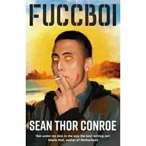 Fuccboi. A fearless and savagely funny examination of masculinity under late capitalism, from an electrifying new voice, Paperback - Sean Thor Conroe imagine