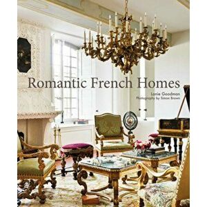 Romantic French Homes, Hardback - Lanie Goodman imagine