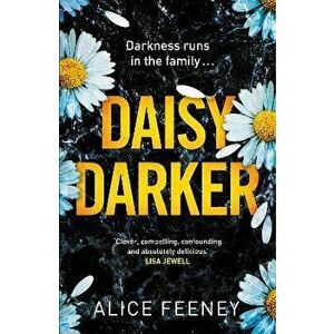 Daisy Darker. A Gripping Psychological Thriller With a Killer Ending You'll Never Forget, Hardback - Alice Feeney imagine