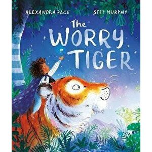 The Worry Tiger, Hardback - Alexandra Page imagine