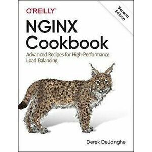 NGINX Cookbook. Advanced Recipes for High-Performance Load Balancing, 2 New edition, Paperback - Derek DeJonghe imagine