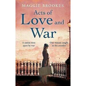 Acts of Love and War. A nation torn apart by war. One woman steps into the crossfire., Hardback - Maggie Brookes imagine