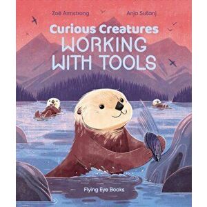 Curious Creatures Working With Tools, Hardback - Zoe Armstrong imagine
