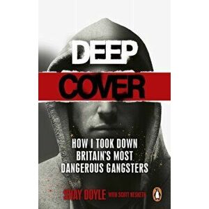 Deep Cover. How I took down Britain's most dangerous gangsters, Paperback - Scott Hesketh imagine