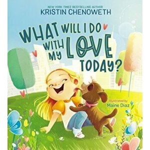 What Will I Do with My Love Today?, Hardback - Kristin Chenoweth imagine