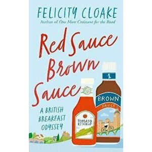 Red Sauce Brown Sauce. A British Breakfast Odyssey, Hardback - Felicity Cloake imagine