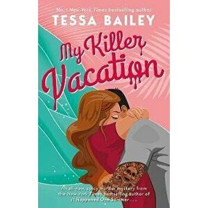 My Killer Vacation, Paperback - Tessa Bailey imagine