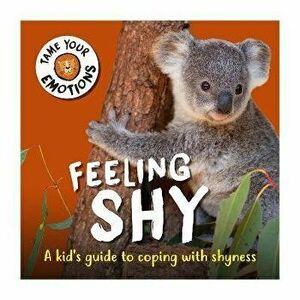 Tame Your Emotions: Feeling Shy, Paperback - Susie Williams imagine