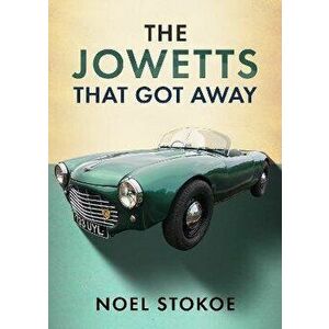 The Jowetts That Got Away, Paperback - Noel Stokoe imagine