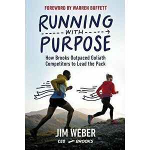 Running with Purpose. How Brooks Outpaced Goliath Competitors to Lead the Pack, Hardback - Jim Weber imagine