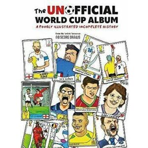 The Unofficial World Cup Album. A Poorly Illustrated Incomplete History, Hardback - No Score Draws imagine