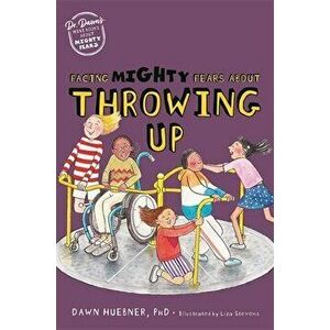 Facing Mighty Fears About Throwing Up. Illustrated ed, Paperback - Dawn, PhD Huebner imagine