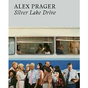 Alex Prager: Silver Lake Drive, Paperback - Alex Prager imagine