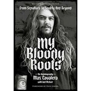 My Bloody Roots. From Sepultura to Soulfly and Beyond: The Autobiography, Revised & Updated Edition, Paperback - Joel McIver imagine