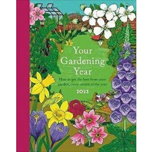 Your Gardening Year 2023. A Monthly Shortcut to Help You Get the Most from Your Garden, Hardback - DK imagine