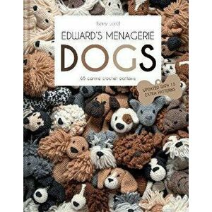 Edward's Menagerie: DOGS. 65 Canine Crochet Projects, Paperback - Kerry Lord imagine