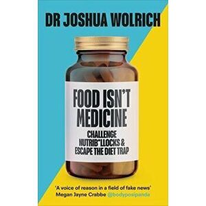 Food Isn't Medicine, Paperback - Dr Joshua Wolrich imagine