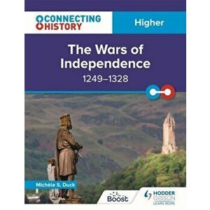 Connecting History: Higher The Wars of Independence, 1249-1328, Paperback - Michele Sine Duck imagine