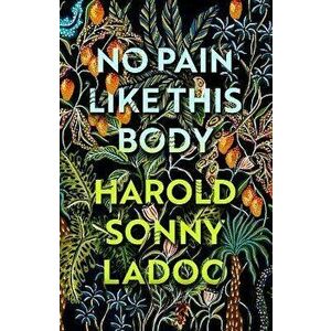 No Pain Like This Body. The forgotten classic masterpiece of Trinidadian literature, Paperback - Harold Sonny Ladoo imagine