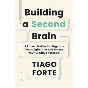 Building a Second Brain. A Proven Method to Organise Your Digital Life and Unlock Your Creative Potential, Main, Paperback - Tiago Forte imagine
