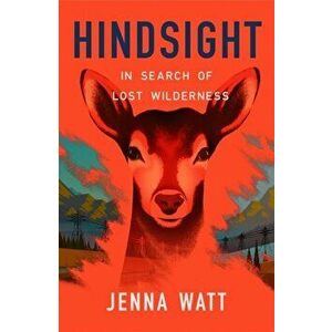 Hindsight. In Search of Lost Wilderness, Hardback - Jenna Watt imagine