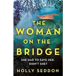 The Woman on the Bridge, Paperback - Holly Seddon imagine
