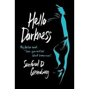 Hello Darkness. My doctor said, "Son, you will be blind tomorrow.", Paperback - Sanford D. Greenberg imagine