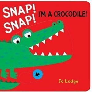 Snap! Snap! Crocodile!, Board book - Jo Lodge imagine