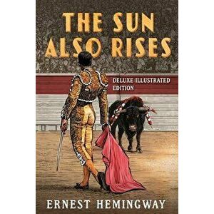 The Sun Also Rises: Deluxe Illustrated Edition, Hardback - Ernest Hemingway imagine
