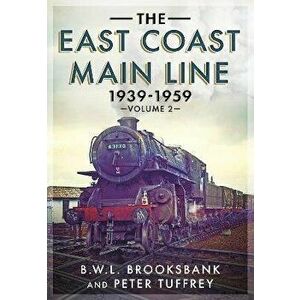 The East Coast Main Line 1939-1959, Paperback - B. W. L. Brooksbank imagine
