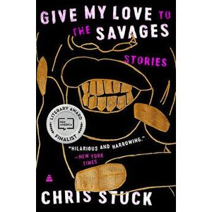 Give My Love to the Savages. Stories, Paperback - Chris Stuck imagine