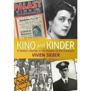 Kino and Kinder. A Family's Journey in the Shadow of the Holocaust, Paperback - Vivien Sieber imagine