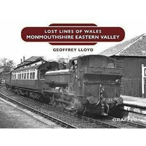 Lost Lines: Monmouthshire Eastern Valley, Hardback - Geoffrey Lloyd imagine